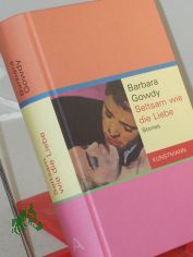 Seltsam wie die Liebe : Stories / Barbara Gowdy. Aus dem Engl. von Sigrid Ruschmeier ...