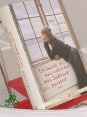 Ich w�nsche mir, dass endlich mal was Sch�nes passiert : Roman / Trixi von B�low