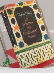 Im Schatten des Granatapfelbaums : Roman / Tariq Ali. Aus dem Engl. von Margarete L�ngsfeld