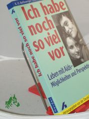 Ich habe noch so viel vor : Leben mit Aids - M�glichkeiten und Perspektiven / Klaus-Dieter Beisswenger ; Christine H�pfner ; Matthias Wienold. Hrsg. von der Deutschen AIDS-Hilfe e.V.