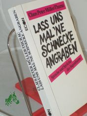 Lass uns mal 'ne Schnecke angraben : Sprache u. Spr�che d. Jugendszene / Claus Peter M�ller-Thurau