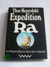 Expedition Ra : im Papyrusboot �ber d. Atlantik / Thor Heyerdahl. Aus d. Norweg. von A. O. Schwede. Die Nachschr. d. utors wurde aus d. Engl. �bers. von Gerhard B�ttcher. Mit e. Nachw. von Walter Kr�mer