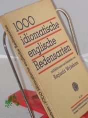 1000 idiomatische englische Redensarten : Mit Erkl. u. Beisp. / Reginald Wykeham. Unter Mitarb. von Hans Marcus