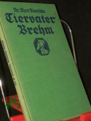 Tiervater Brehm : Seine Forschungsreisen ; Ein Gedenkbl. zum 100. Geburtstag / Kurt Floericke. Mit e. farbige Umschlagbild von A. Wegner, e. eingedr. Zeichng von W. Planck