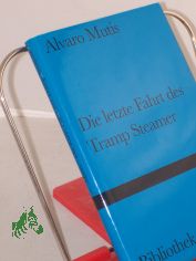 Die letzte Fahrt des Tramp Steamer : Roman / Alvaro Mutis. Aus dem Span. von Peter Schwaar