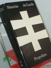 de Gaulle / Fran�ois Mauriac. Aus d. Franz. ins Dt. �bertr. von Eva Rechel-Mertens