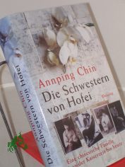 Die Schwestern von Hofei : eine chinesische Familie von der Kaiserzeit bis heute / Annping Chin. Aus dem Amerikan. von Maria Mill
