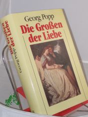 Die Grossen der Liebe / Georg Popp. Die Mitarb.: Rainer Brand ...