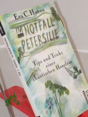 Im Notfall Petersilie : Tips und Tricks einer chaotischen Hausfrau / Eva C. Huvos