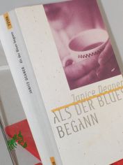 Als der Blues begann : Roman / Janice Deaner. Dt. von Adelheid Z�fel