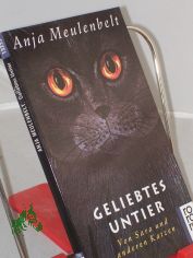 Geliebtes Untier : von Sara und anderen Katzen / Anja Meulenbelt. Mit Zeichn. von Teuny Vogel. Aus dem Niederl�nd. von Helga van Beuningen
