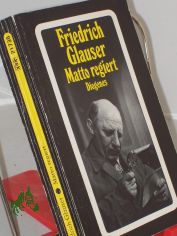 Matto regiert : Roman / Friedrich Glauser