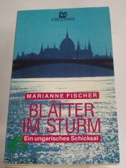 Bl�tter im Sturm : ein ungarisches Schicksal / Marianne Fischer mit Gayle Roper. Dt. von Rita J. S�hrig