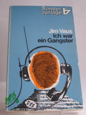 Ich war ein Gangster : e. Abrechnung mit d. Vergangenheit / von Jim Vaus. �bers. von Udo R�hl