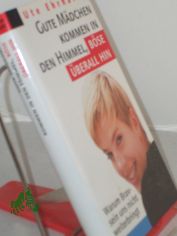 Gute M�dchen kommen in den Himmel, b�se �berall hin : warum Bravsein uns nicht weiterbringt / Ute Erhardt