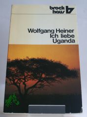 Ich liebe Uganda : Kirche im Leid ; Kirche auf d. Weg mit Jesus / Wolfgang Heiner