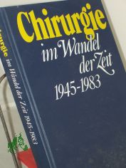 Chirurgie im Wandel der Zeit : 1945 - 1983 / hrsg. von H. W. Schreiber u. G. Carstensen