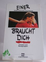 Einer braucht dich : Christen und Randgruppen / hrsg. von der Gef�hrdetenhilfe Scheideweg e.V.