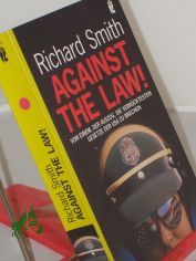 Against the law! : von einem, der auszog, die verr�cktesten Gesetze der USA zu brechen / Richard Smith. Aus dem Engl. von Reinhard Kreissl