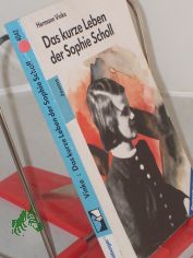 Das kurze Leben der Sophie Scholl / Hermann Vinke. Mit einem Nachw. von Ilse Aichinger. Fotos u. Zeichn.: Inge Aicher-Scholl