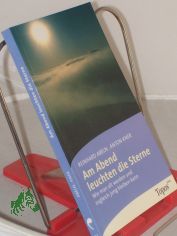 Am Abend leuchten die Sterne : wie man alt werden und zugleich jung bleiben kann / Reinhard Abeln ; Anton Kner