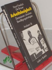 Arbeitslosigkeit - Dimensionen, Ursachen und Bew�ltigungsstrategien : fachwiss. Analyse u. didakt. Planung / Horst Friedrich ; Ute Brauer