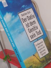 Sick, Bastian: Der Dativ ist dem Genitiv sein Tod. - K�ln : Kiepenheuer & Witsch|| Mehrteiliges Werk||Teil: Folge 1. Ein Wegweiser durch den Irrgarten der deutschen Sprache