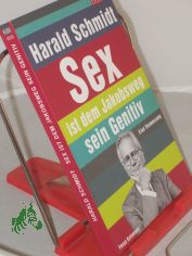 Sex ist dem Jakobsweg sein Genitiv : eine Vermessung ; die Focus-Kolumnen / Harald Schmidt
