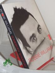 Robbie Williams, Somebody someday / Text von Mark McCrum. Fotogr. von Scarlet Page. Aus dem Engl. von Frauke Meier und Winfried Czech