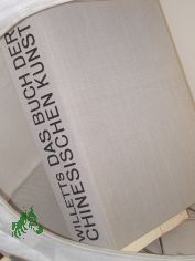 Das Buch der chinesischen Kunst / William Willetts. Aus d. Engl. �bertr. v. Helga Seiten Jerratsch. Nachw. v. Bruno Voigt