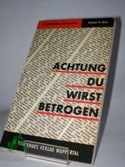 Achtung! Du wirst betrogen : 12 ungew�hnl. Zeitungsartikel. Aktuelle Lebensfragen. Oft unerkannte Wirklichkeiten um uns / Hartmut W. Maier