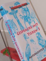 Gespr�che mit Tieren. - Flensburg : Flensburger-Hefte-Verlag|| Mehrteiliges Werk||Teil: 3. / Red. und Mitarb.: Birgit Alberts ...