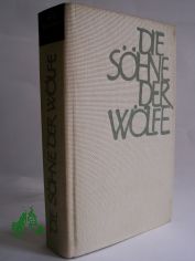 Die S�hne der W�lfe : Roman / Fritz Selbmann