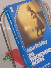 Die Wochenend-Morde : Kriminalroman / John Shirley. Dt. �bers. von Dietlind Bindheim
