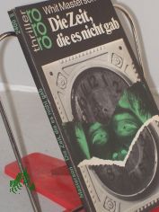 Die Zeit, die es nicht gab : Kriminalroman / Whit Masterson. Dt. von Mechtild Sandberg