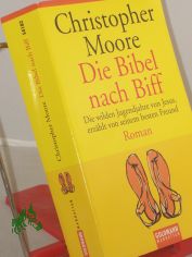 Die Bibel nach Biff : die wilden Jugendjahre von Jesus, erz�hlt von seinem besten Freund ; Roman / Christopher Moore. Dt. von J�rn Ingwersen