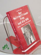 Der Multimillion�r Frey und die DVU : Daten, Fakten, Hintergr�nde / Annette Linke