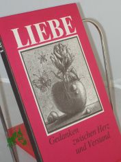 Liebe : Gedanken zwischen Herz und Verstand / ausgew. u. zsgest. von Gerhard Bodeit