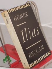 Ilias / Homer. Aus d. Griech. �bertr. von Johann Heinrich Voss. Nachw. von Gerhard Scheibner