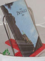 Zwingli 1484-1984 : reformation in Switzerland / Sigmund Widmer text ; Eduard Widmer photogr.. Transl. from the German by Carol Woodfin and Dietmar L�tz