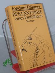 Bekenntnisse eines Einf�ltigen : Roman / Joachim R�hmer