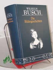 Die Bildergeschichten / Wilhelm Busch