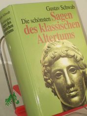 Die sch�nsten Sagen des klassischen Altertums / Gustav Schwab. Ausgew. und bearb. von Hans Friedrich Blunck