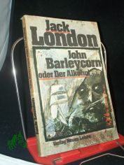 John Barleycorn oder der Alkohol / Jack London. Ins Dt. �bertr. von G�nter L�ffler. Mit e. Nachw. von Rolf Recknagel. Illustrationen von Peter Muzeniek