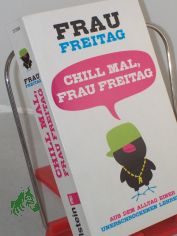 Chill mal, Frau Freitag : aus dem Alltag einer unerschrockenen Lehrerin / Frau Freitag