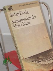 Sternstunden der Menschheit : 12 histor. Miniaturen / Stefan Zweig