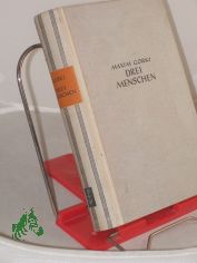 Drei Menschen : Roman / Maxim Gorki. �bers. von August Scholz