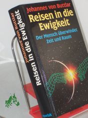 Reisen in die Ewigkeit : der Mensch �berwindet Zeit und Raum / Johannes v. Buttlar