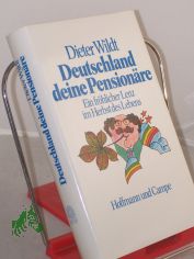 Deutschland deine Pension�re : e. fr�hl. Lenz im Herbst d. Lebens / Dieter Wildt