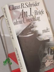 An J. : Briefe ohne Umschlag / Claus B. Schr�der